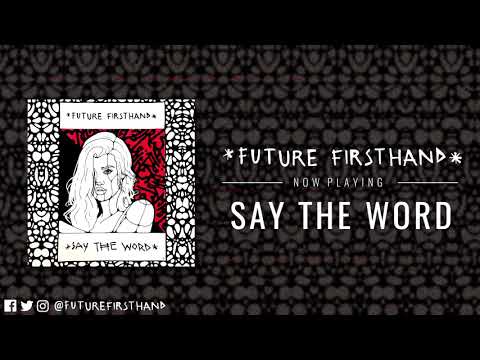 Future Firsthand - Say The Word (Audio)