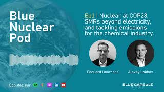 Ep1. Nuclear at COP28, SMRs beyond electricity, and the Blue Capsule solution
