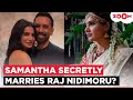 Samantha Ruth Prabhu Raj Nidimoru Get MARRIED In A Secret Coimbatore Ceremony Here S The Truth
