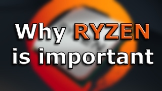 Why AMD RYZEN is important for PC users