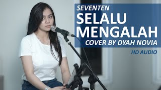 SELALU MENGALAH - SEVENTEN COVER BY DYAH NOVIA ( HD AUDIO )