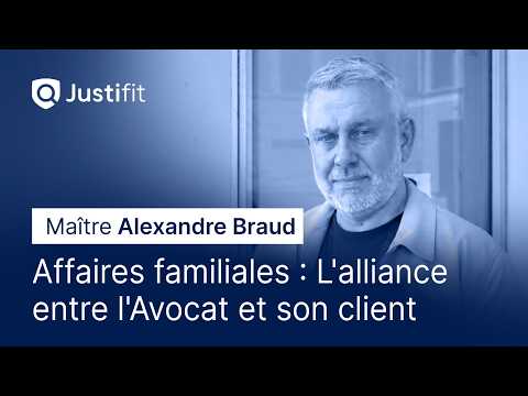 Affaires familiales : L&rsquo;alliance entre l&rsquo;Avocat et son client par Maître Alexandre Braud