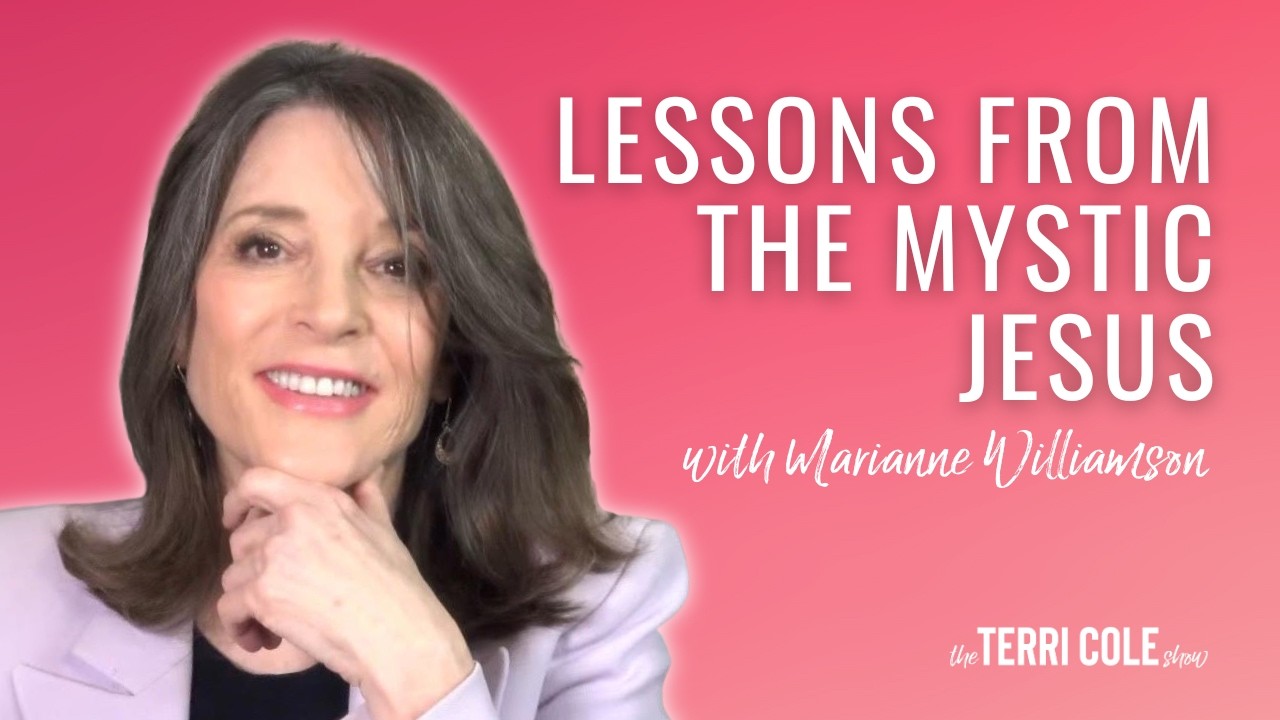 Lessons From the Mystic Jesus with Marianne Williamson - Terri Cole