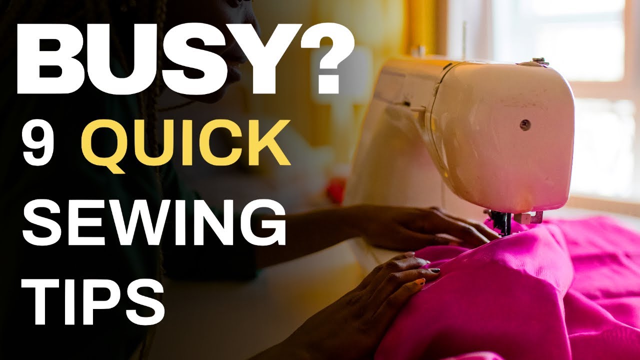 9 Quick SEWING Tips to Save You Time!