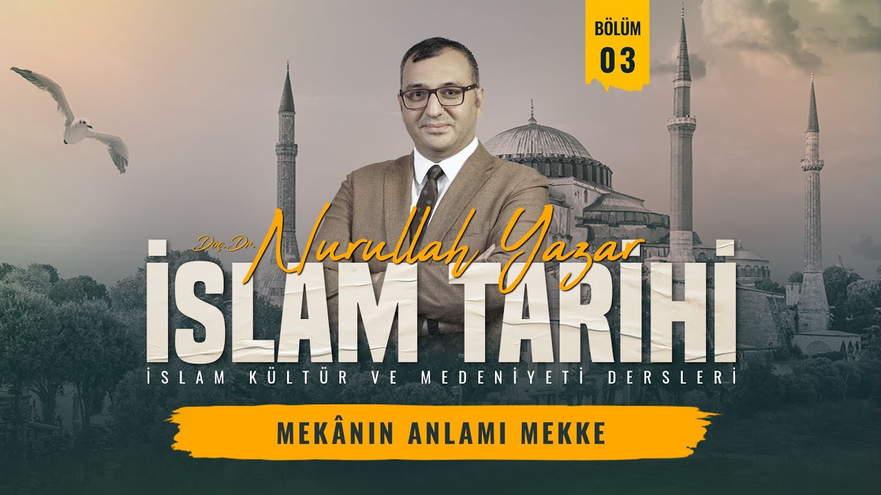 İslam Tarihi - Bölüm 3 - Mekanın Anlamı Mekke