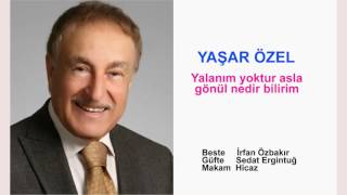 YAŞAR ÖZEL  Yalanım yoktur asla gönül nedir bilirim