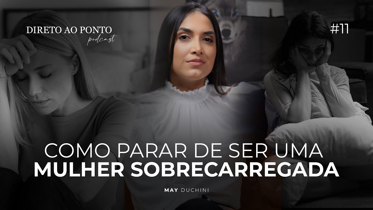 EU SEI QUE VOCÊ SE SENTE SOBRECARREGADA! *Podcast Direto ao Ponto* 🎙️