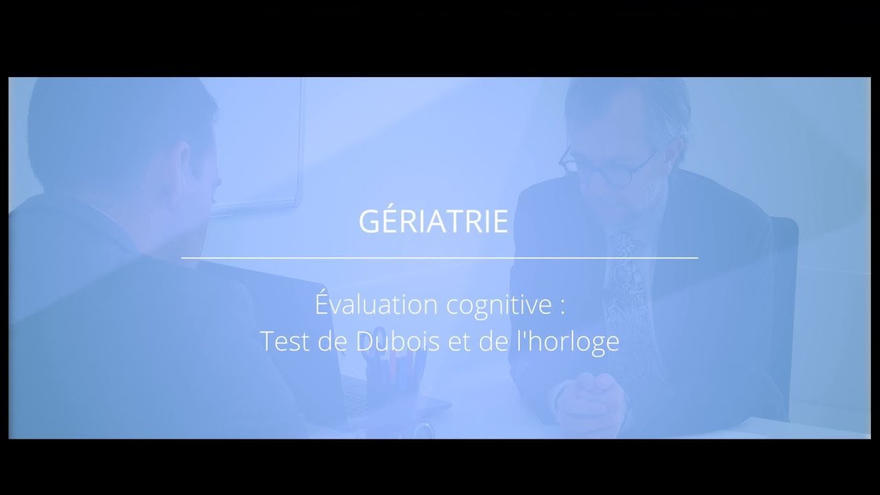 Gériatrie - Évaluation cognitive avec le test de Dubois et de l'horloge