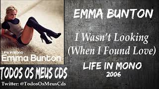 Emma Bunton - I Wasn&#39;t Looking (When I Found Love)