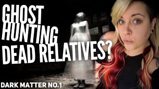 Dark Matter No.1: Ghost Hunting Your Dead Relatives?