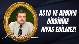 Mustafa KARAMAN - Asya ve Avrupa Birbirine Kıyas Edilmez!