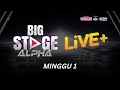 LIVE BIG STAGE ALPHA MINGGU 1