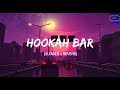 Hookah Bar Song || Slowed Reverb || Use Headphones