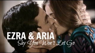 ► Ezra &amp; Aria (Ezria) ll Say You Won&#39;t Let Go