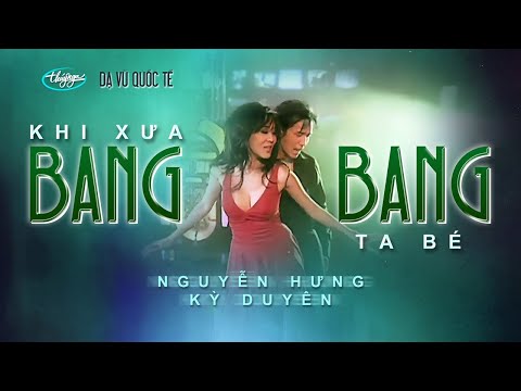 Nguyễn Hưng & Kỳ Duyên - Bang Bang / Khi Xưa Ta Bé (Lời Việt: Phạm Duy) Dạ Vũ Quốc Tế