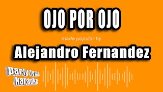 Alejandro Fernandez - Ojo Por Ojo (Versión Karaoke)