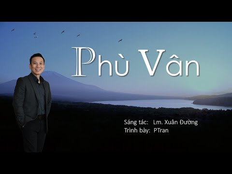 Phù Vân | Trình bày: PTran | Sáng tác: Lm. Xuân Đường | Nhạc Thánh Ca