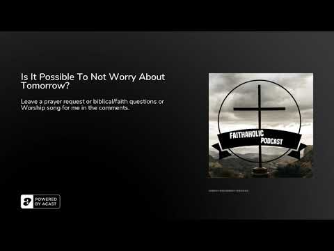 Is It Possible To Not Worry About Tomorrow?
