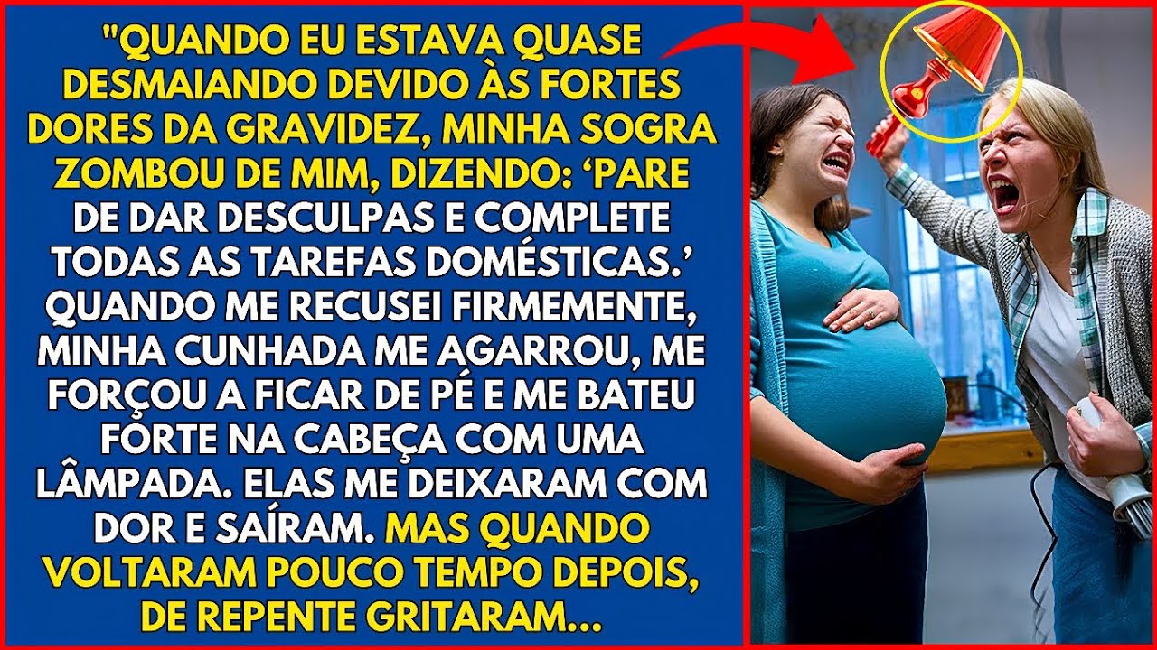 Minha CUNHADA me BATEU forte com um ABAJUR enquanto eu estava GRÁVIDA e com dor, mas ela começou...