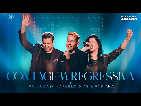 Marcelo Dias e Fabiana, Pr. Lucas – Contagem Regressiva (43 Anos Louvor Eterno - Ao Vivo)
