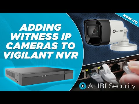 Adding Witness IP Cameras to a Vigilant NVR