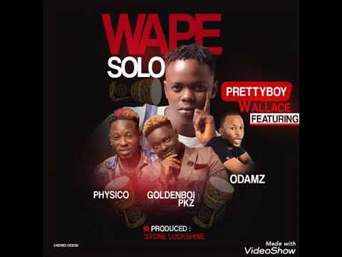 WAPE SOlo PrettyBoy Wallace ft. GoldenBoi, Physico and Odamz Prod. Stone LuckShine