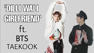 Dilli Wali Girlfriend ft BTS TaeKook  BTS TaeKook 