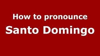 How to pronounce Santo Domingo
