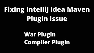 Maven IntelliJ Idea issue | War Compiler Plugin | Cannot access defaults field of properties