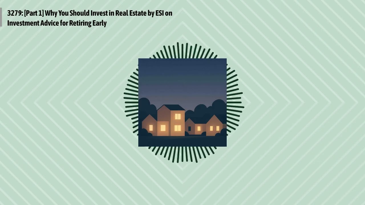 3279: [Part 1] Why You Should Invest in Real Estate by ESI on Investment Advice for Retiring...