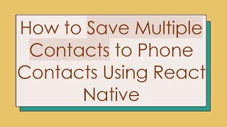 Download the video "How to Save Multiple Contacts to Phone Contacts Using React Native"