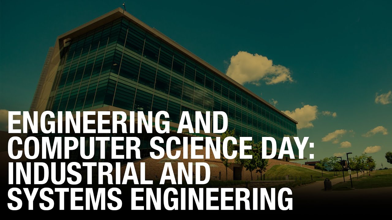 Engineering and Computer Science Day: Industrial and Systems Engineering