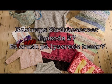 Bastrups Strikkecorner episode 27 - Et crush på lyserøde toner?