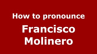 How to pronounce Francisco Molinero