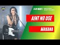 Ain't No Use - Makana (Media Make Money)