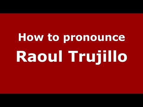 How to pronounce Raoul Trujillo
