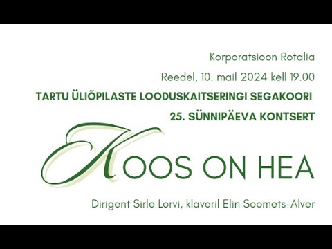 Tartu Üliõpilaste Looduskaitseringi Segakoori 25. sünnipäeva kontsert "Koos on hea"