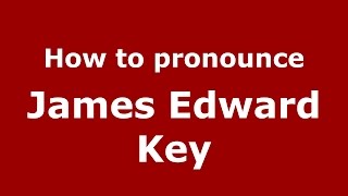 How to pronounce James Edward Key