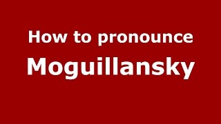 How to pronounce Moguillansky