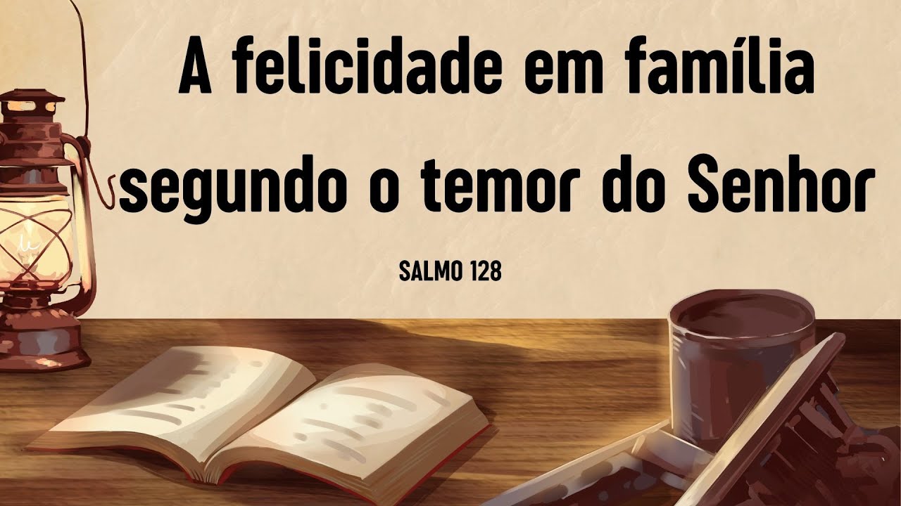 A felicidade na família segundo o temor do Senhor