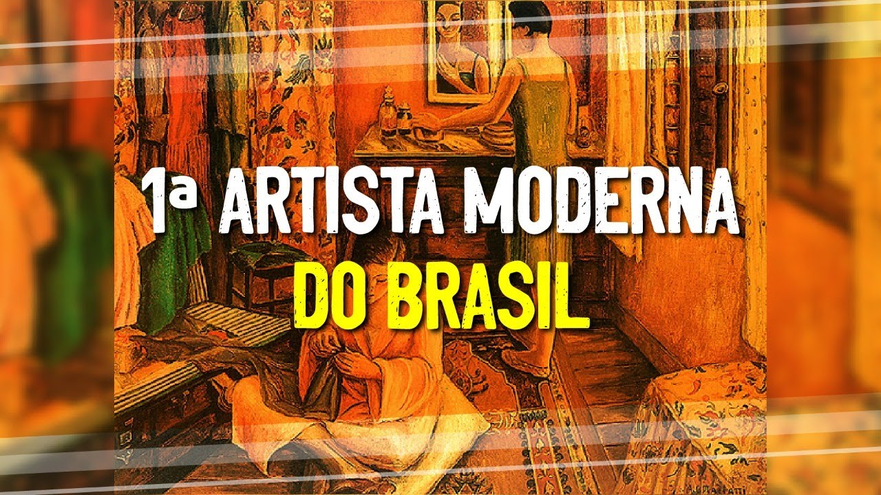 CONHEÇA A PRIMEIRA ARTISTA MODERNA BRASILEIRA