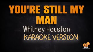 YOU&#39;RE STILL MY MAN - Whitney Houston (KARAOKE HQ VERSION)