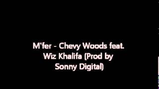 M'fer - Chevy Woods feat. Wiz Khalifa (Prod by Sonny Digital)