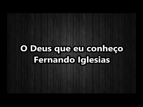 O Deus Que Eu Conheço - Fernando Iglesias