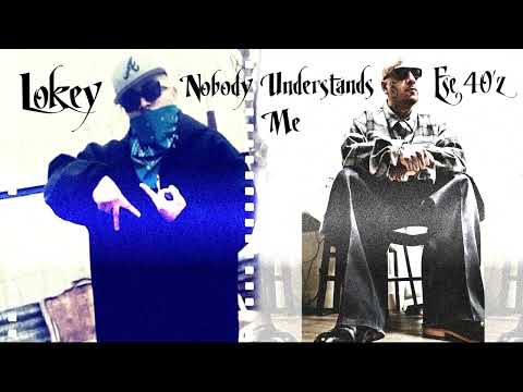 Lokey Ft. Ese 40'z - Nobody Understands Me