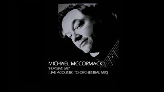 Michael McCormack  Forgive Me (Live Acoustic to Orchestral Mix) - The Invented - solo version