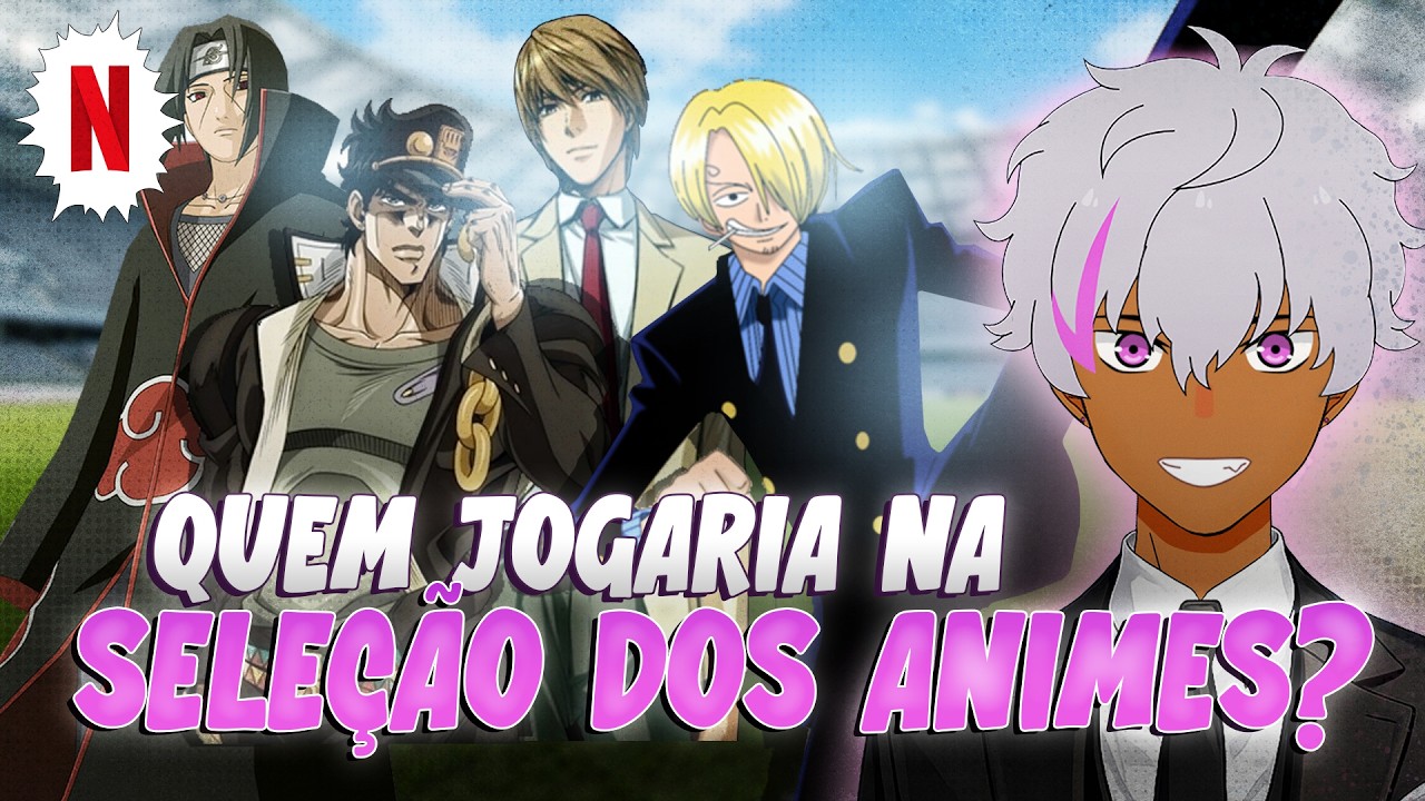 QUEM JOGARIA NA SELEÇÃO DOS ANIMES?