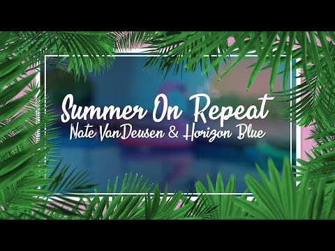 Nate VanDeusen & Horizon Blue - Summer On Repeat (Lyrics)