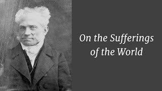Schopenhauer: On the Sufferings of the World (ALL PARTS)