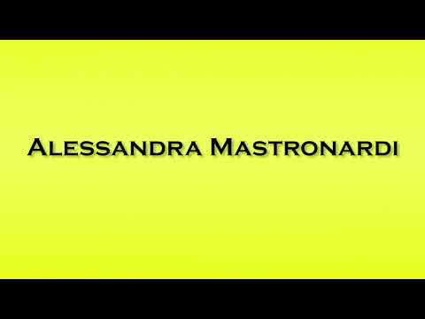 Pronunciation of Alessandra Mastronardi